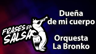 Dueña de mi cuerpo letra  Orquesta La Bronko Frases en Salsa [upl. by Aerehs140]