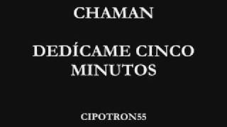 Chaman  Dedícame cinco minutos [upl. by Almap]