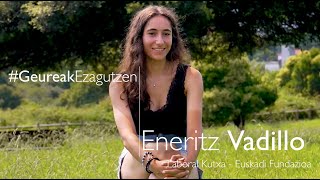 GeureakEzagutzen  Eneritz Vadillo quotzeure buruari baietz esaten badiozu hobeto aterako zaizuquot [upl. by Allare396]