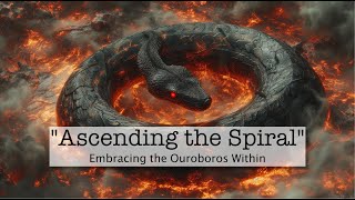 Ascending the Spiral Embracing the Ouroboros Within [upl. by Dahs]