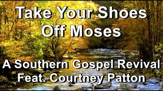 Take Your Shoes Off Moses  A Southern Gospel Revival feat Courtney Patton Lyrics [upl. by Ander]