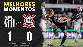 Santos 1x0 Corinthians  Melhores Momentos  Campeonato Paulista 2024 [upl. by Shirl]