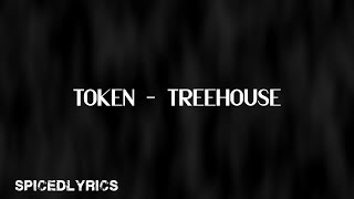 Token  Treehouse Lyrics [upl. by Alyworth]