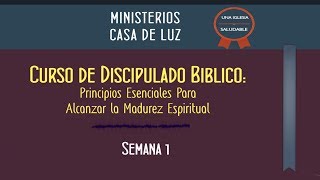 Curso de Discipulado Semana 1 de 16  Principios Esenciales Para Alcanzar La Madurez Espiritual [upl. by Ylecic144]