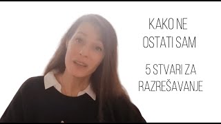 Kako ne ostati sam  5 stvari za razrešavanje [upl. by Eibreh]