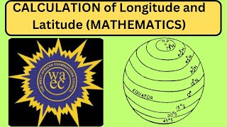 How to Calculate Longitude and Latitude in Mathematics WAEC 2024  Maths problem Solving questions [upl. by Oedama]