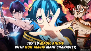 Top 10 Magic Anime With NonMagic Main Character [upl. by Winterbottom852]