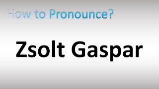 How to Pronounce Zsolt Gaspar [upl. by Jo-Ann]