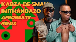 KabzaDeSmall  Imithandazo Afrobeats Remix by Novex amp Percy Dhlamini Young Stunna DJ Maphorisa [upl. by Niriam]