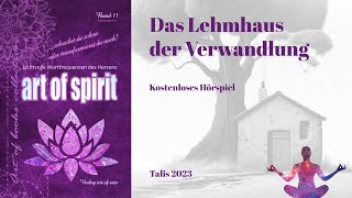 Das Lehmhaus der Verwandlung Hörspiel  Spirituelle Geschichte  Art of Spirit 2023 [upl. by Marvin]