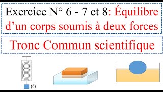 Exercice N°6  7 et 8 Équilibre d’un corps soumis à deux forces  tronc commun scientifique [upl. by Quiteris]