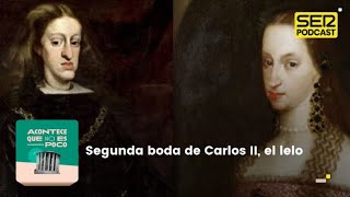 Acontece que no es poco  Segunda boda de Carlos II el lelo [upl. by Nnaillij]