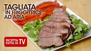 TAGLIATA DI MANZO IN FRIGGITRICE AD ARIA di Benedetta Rossi  Ricetta TV Fatto in Casa per Voi [upl. by Ancier321]