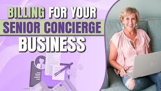 How to Bill Your Clients for Senior Concierge Services [upl. by Llenrub]