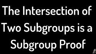 The Intersection of Two Subgroups is also a Group Proof [upl. by Teerpnam]