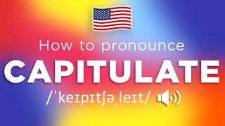 How To Pronounce Capitulate 100 CORRECTLY [upl. by Ecinaj]