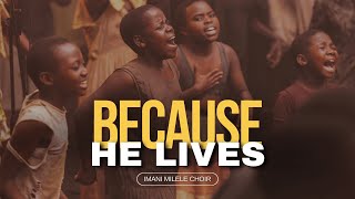 Because He Lives  Jesus Friend of Sinners  Nothing but the Blood  Imani Milele Choir [upl. by Nhar233]