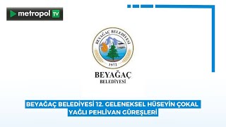 BEYAĞAÇ BELEDİYESİ 12 GELENEKSEL HÜSEYİN ÇOKAL YAĞLI PEHLİVAN GÜREŞLERİmetropoltv metropolgüncel [upl. by Ynahpets]