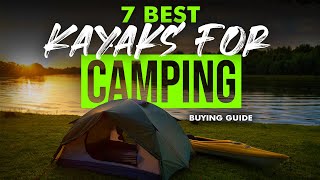 BEST KAYAKS FOR CAMPING 7 Kayaks For Camping 2023 Buying Guide [upl. by Introc209]