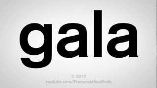 How to Pronounce Gala [upl. by Nerfe]