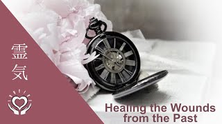 Reiki to Heal the Wounds from the Past  Energy Healing [upl. by Etz597]