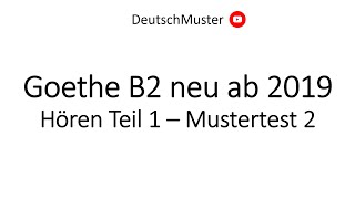 Goethe B2 neu ab 2019 Hören Teil 1  Mustertest 2 [upl. by Adnawed]