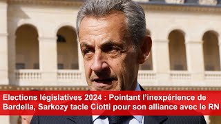 Législatives Pointant l’inexpérience de Bardella Sarkozy tacle Ciotti pour son alliance avec le RN [upl. by Narol937]