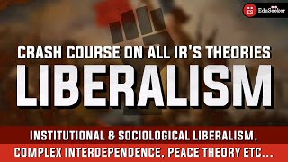 Liberalism and Its Types  Crash Course on Theories of IR  UPSC PSIR  UGC JRFNET Pol Sc [upl. by Daveda272]