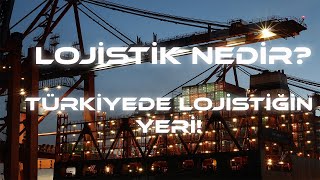 LOJİSTİK NEDİR TÜRKİYE DE LOJİSTİĞİN YERİ [upl. by Buford]