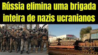 Rússia já teria eliminado toda a 36ª Brigada ucraniana a mais nazifascista do país [upl. by Notsehc]