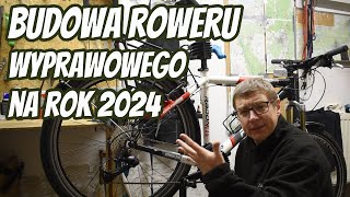 Budowa roweru wyprawowego na sezon 2024  Nowa Rama Nowe Części Zmiana Napędu Turystyka i Przygoda [upl. by Herson]