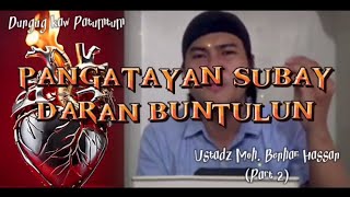 📌“ PANGATAYAN SUBAY DARAN BUNTULUNHIDZATULON“￼🎙️UST MOHAMMAD BENHAR HASSAN PART 2 [upl. by Onifled490]