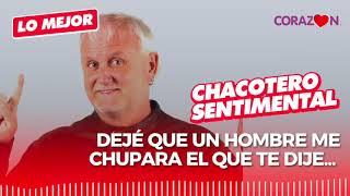 Chacotero Sentimental Clásicos Dejé que un hombre me hiciera todo [upl. by Tomaso]