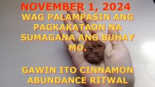 NOVEMBER 1 WAG PALAMPASIN ANG PAGKAKATAON NA SUMAGANA ANG BUHAY MO  GAWIN ANG CINNAMON ABUNDANCE [upl. by Aissatsana]