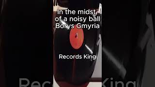 In the midst of a noisy ball Borys Gmyria RecordsKing13299 RecordsKing record trailer shellac [upl. by Low]