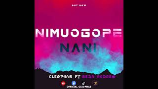 cleophas ft Beda AndrewNimuogope Naniofficial audio [upl. by Enyleuqcaj]