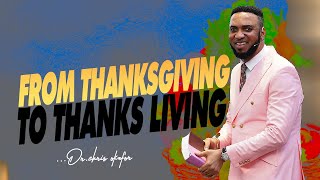 FROM THANKSGIVING TO THANKS LIVING  DR CHRIS OKAFOR [upl. by Aiseneg]