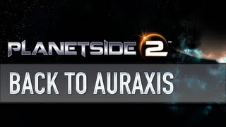 Planetside 2  Back to Auraxis [upl. by Ariek289]