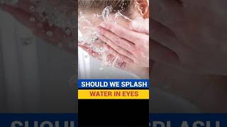 Should we splash water in eyes  The right way [upl. by Acker]