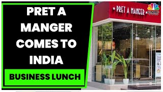 UK Based Coffee Chain Pret A Manger Opens Its 1st Store In India  Business Lunch  CNBCTV18 [upl. by Oenire879]