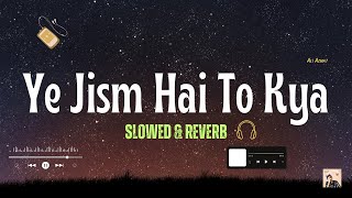 Ali Azmat  Ye Jism Hai To Kyaslowed amp reverb [upl. by Legir]