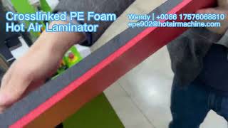 Crosslinked PE Foam Hot Air Laminator  PE XLPE Foam Laminating Machine  How to weld XPE foam [upl. by Jaine]