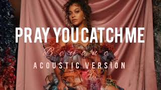 PRAY YOU CATCH ME  Beyonce sad version [upl. by Sirah21]