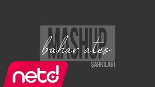 Bahar Ateş Şarkıları  Vol1 Mashup [upl. by Gregrory996]