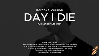 Alexander Stewart  Day I Die Karaoke Version [upl. by Nichole]