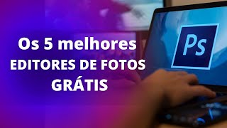 🔴 Os 5 melhores EDITORES DE FOTOS GRATUITOS 2023 [upl. by Kirtap550]