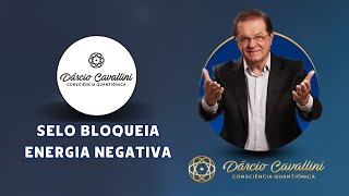 SELO BLOQUEIA ENERGIA NEGATIVA  Dárcio Cavallini [upl. by Aiuhsoj676]