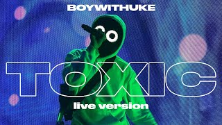 BoyWithUke  Toxic Live [upl. by Ajroj]