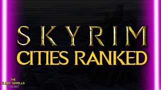 Skyrim Cities RANKED Best to Worst  The Elder Scrolls Podcast 72 [upl. by Tniassuot175]