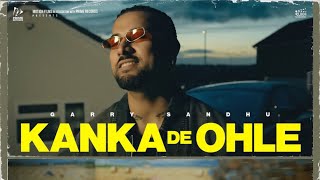 Kanka De Ohle Song  Garry Sandhu  New Song  Garry Sandhu New Song 2024 [upl. by Eittod]